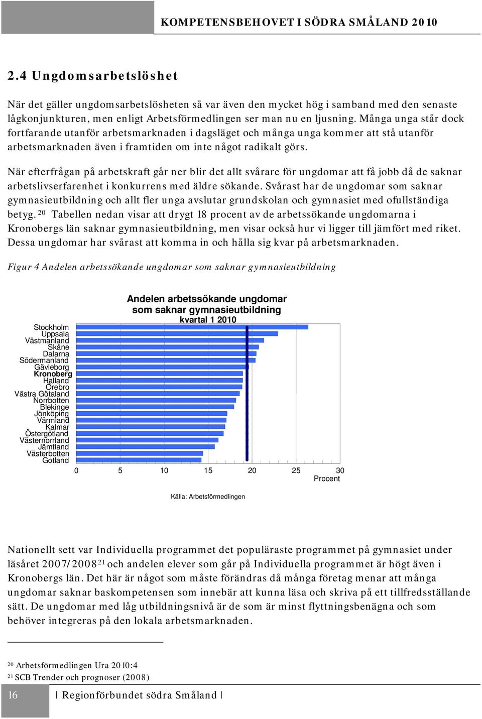 När efterfrågan på arbetskraft går ner blir det allt svårare för ungdomar att få jobb då de saknar arbetslivserfarenhet i konkurrens med äldre sökande.