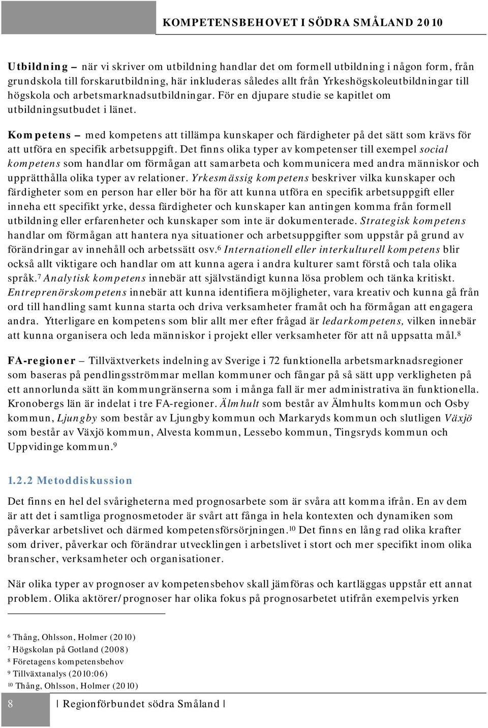 Kompetens med kompetens att tillämpa kunskaper och färdigheter på det sätt som krävs för att utföra en specifik arbetsuppgift.