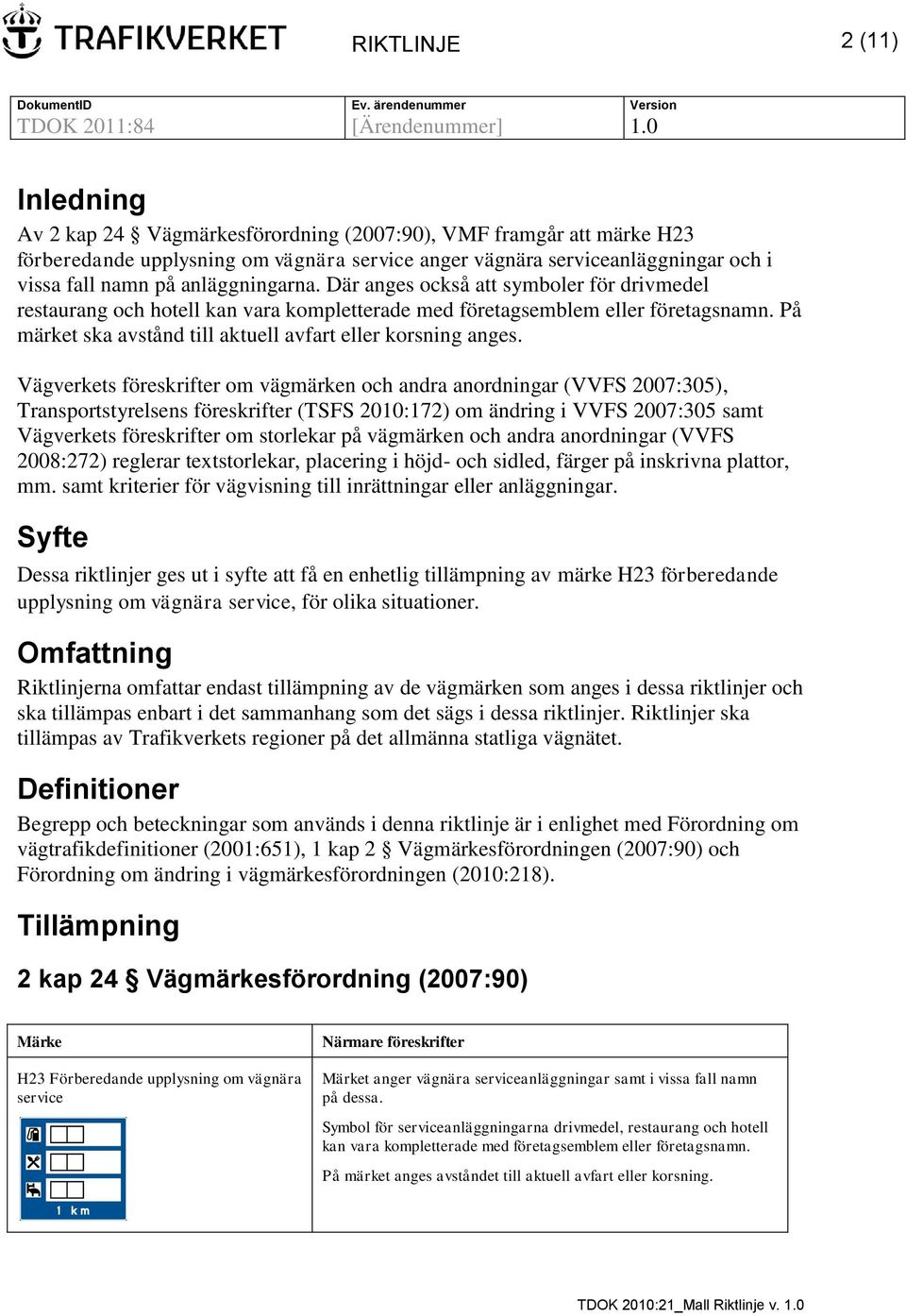 På märket ska avstånd till aktuell avfart eller korsning anges.