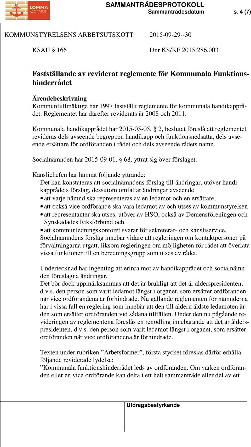 Reglementet har därefter reviderats år 2008 och 2011.