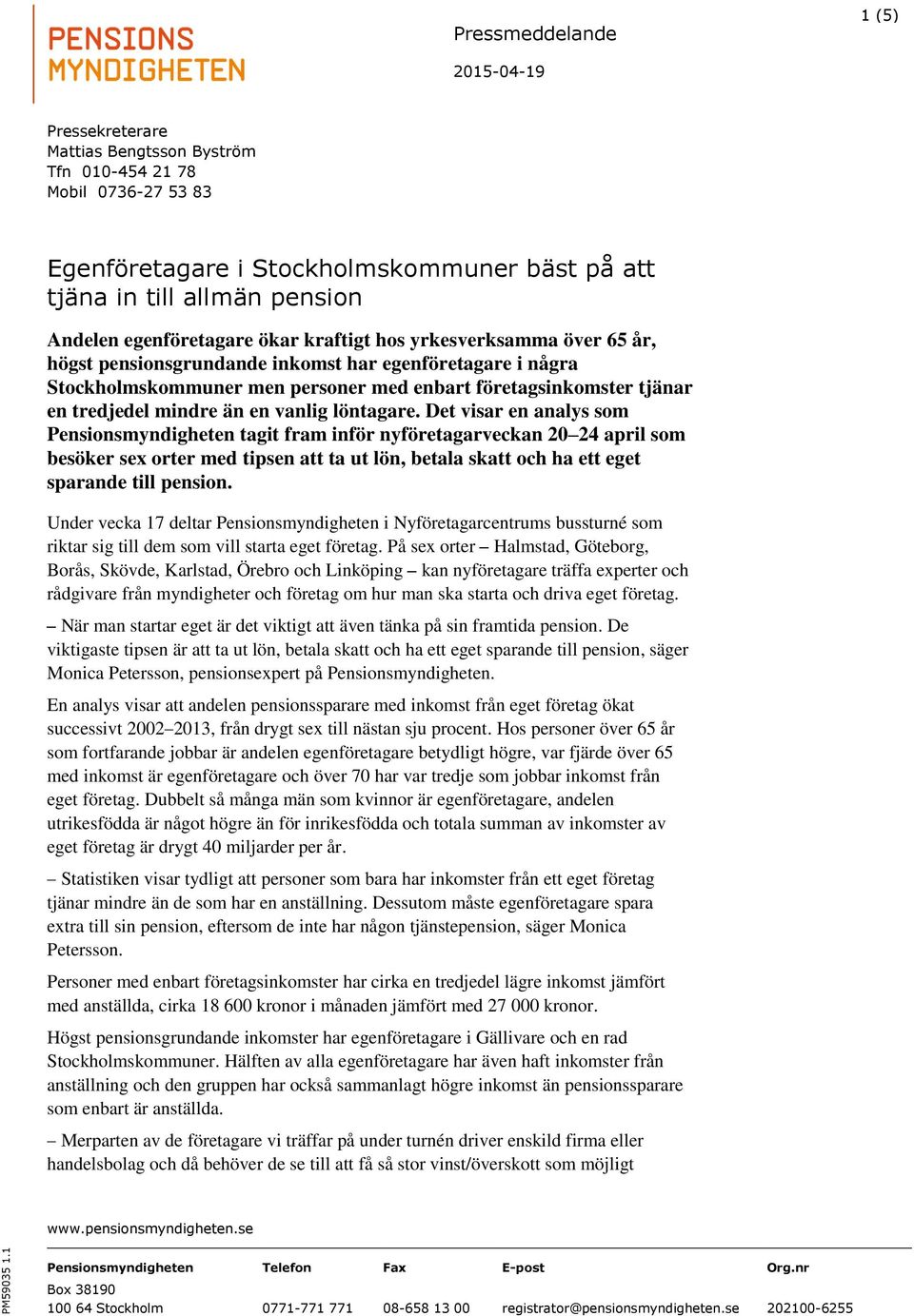 mindre än en vanlig löntagare.