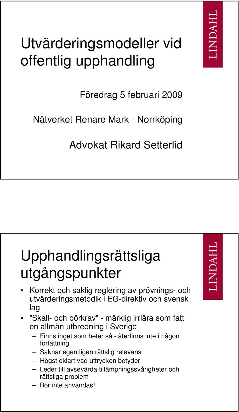 och börkrav - märklig irrlära som fått en allmän utbredning i Sverige Finns inget som heter så - återfinns inte i någon författning Saknar