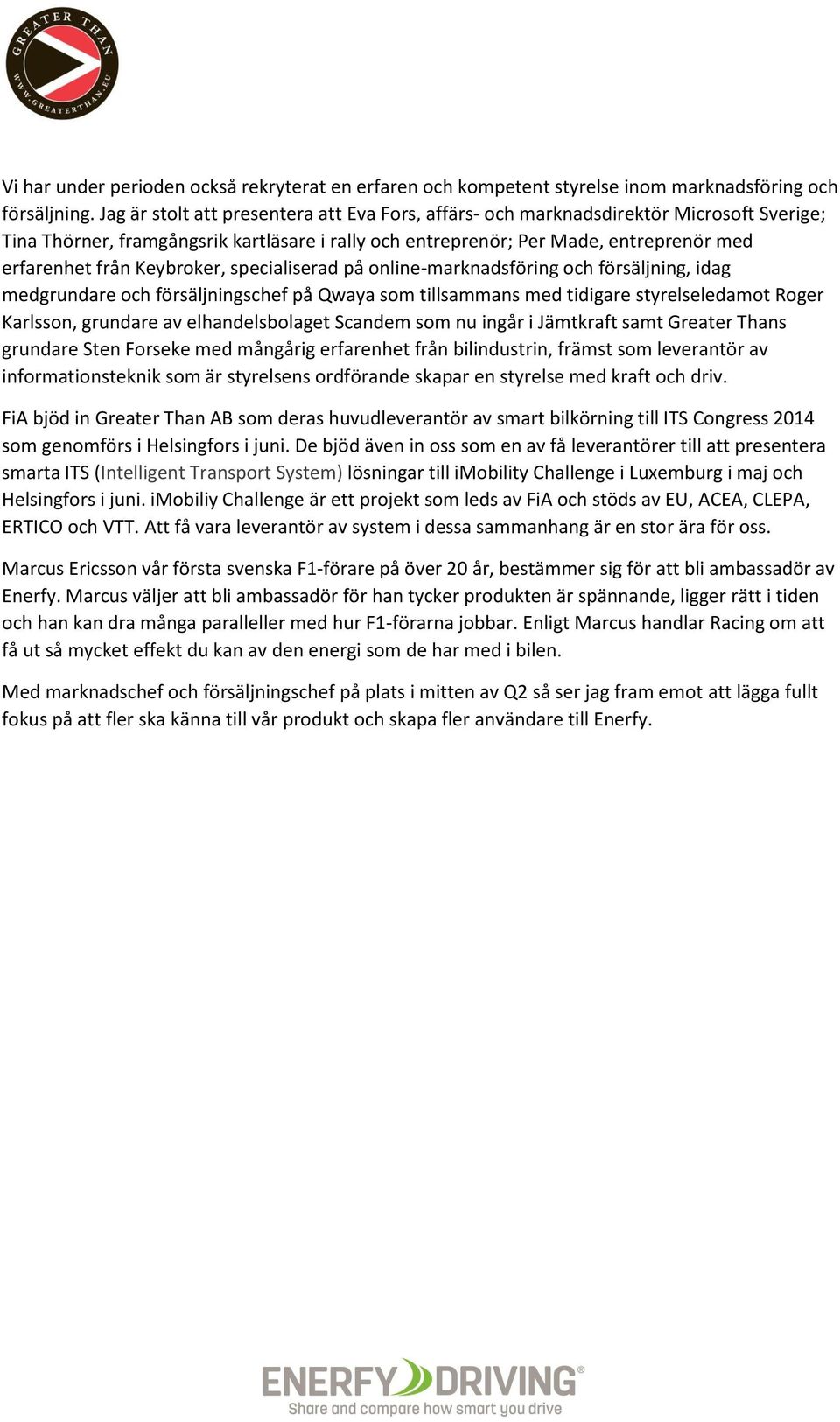 Keybroker, specialiserad på online-marknadsföring och försäljning, idag medgrundare och försäljningschef på Qwaya som tillsammans med tidigare styrelseledamot Roger Karlsson, grundare av