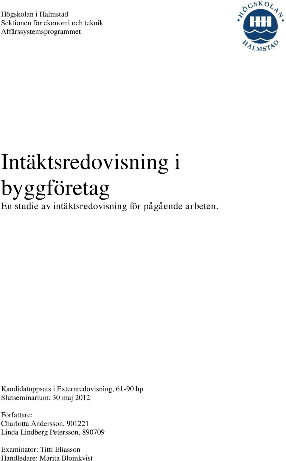 Kandidatuppsats i Externredovisning, 61-90 hp Slutseminarium: 30 maj 2012 Författare: