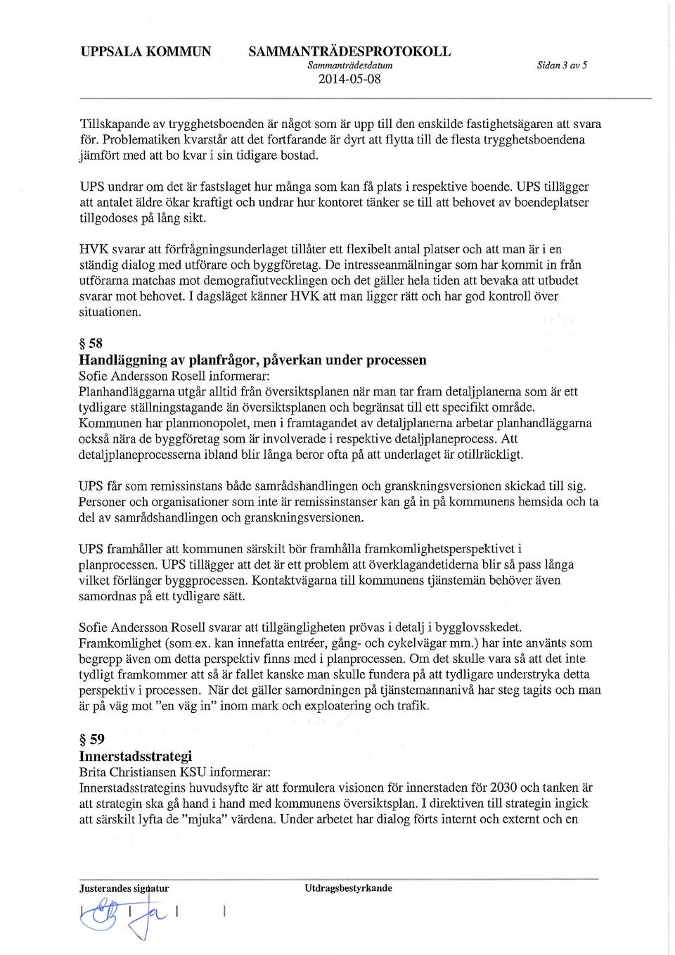 UPS undrar om det är fastslaget hur många som kan få plats i respektive boende.