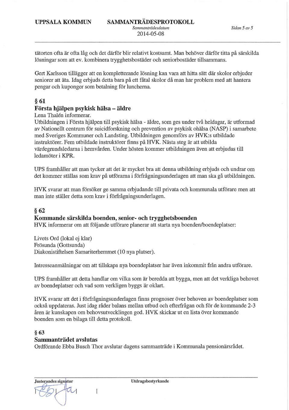 Idag erbjuds detta bara på ett fåtal skolor då man har problem med att hantera pengar och kuponger som betalning för luncherna. 61 Första hjälpen psykisk hälsa - äldre Lena Thalén informerar.