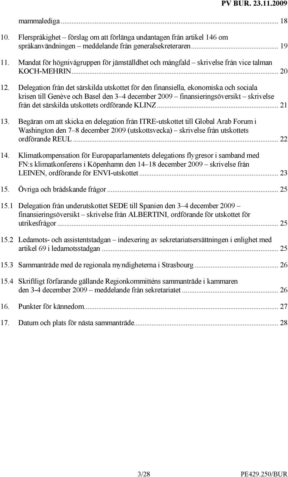 Delegation från det särskilda utskottet för den finansiella, ekonomiska och sociala krisen till Genève och Basel den 3 4 december 2009 finansieringsöversikt skrivelse från det särskilda utskottets