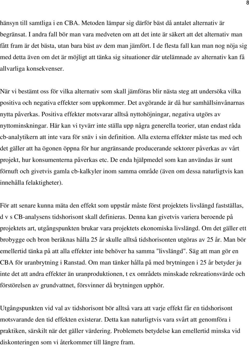 I de flesta fall kan man nog nöja sig med detta även om det är möjligt att tänka sig situationer där utelämnade av alternativ kan få allvarliga konsekvenser.