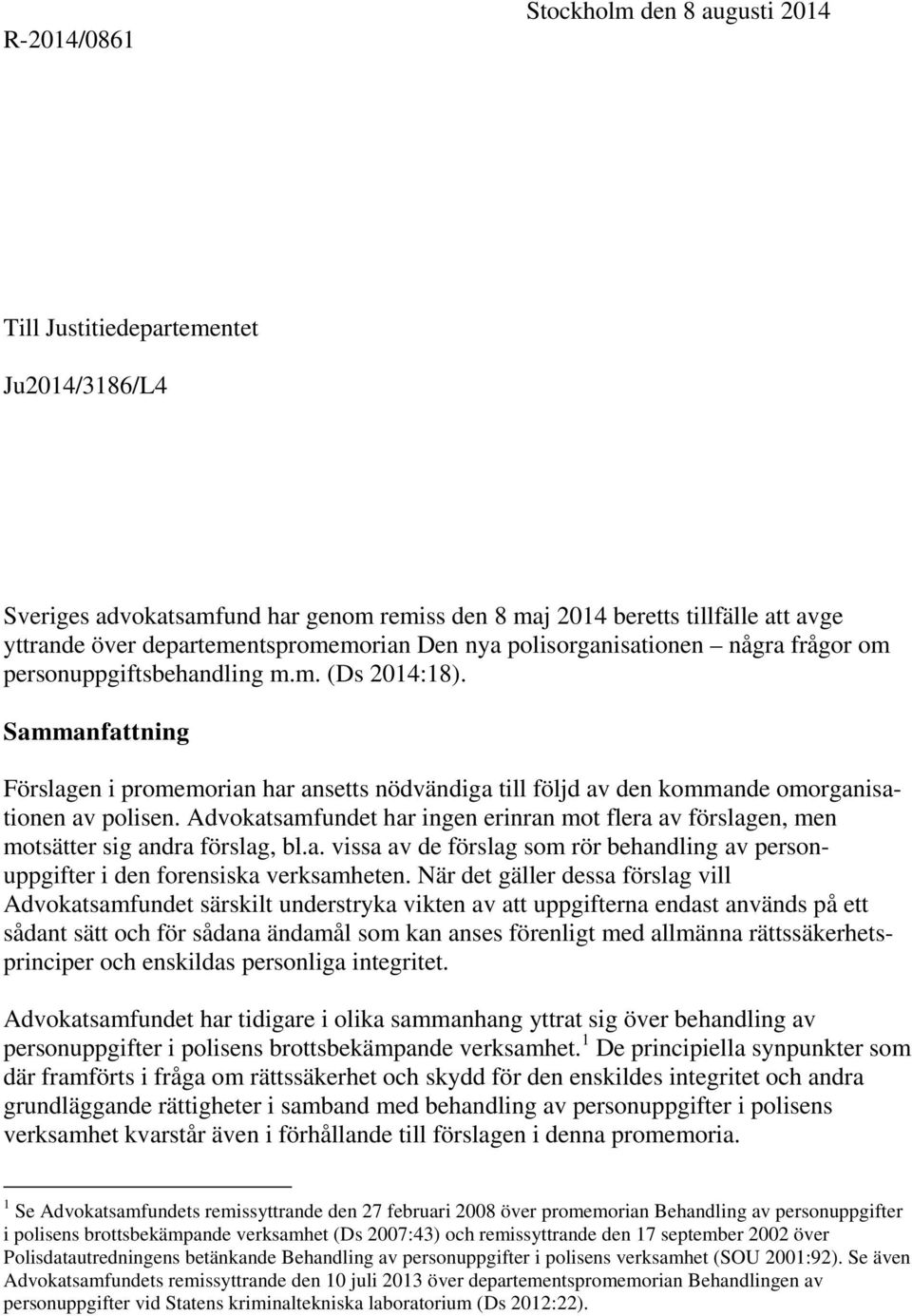 Sammanfattning Förslagen i promemorian har ansetts nödvändiga till följd av den kommande omorganisationen av polisen.