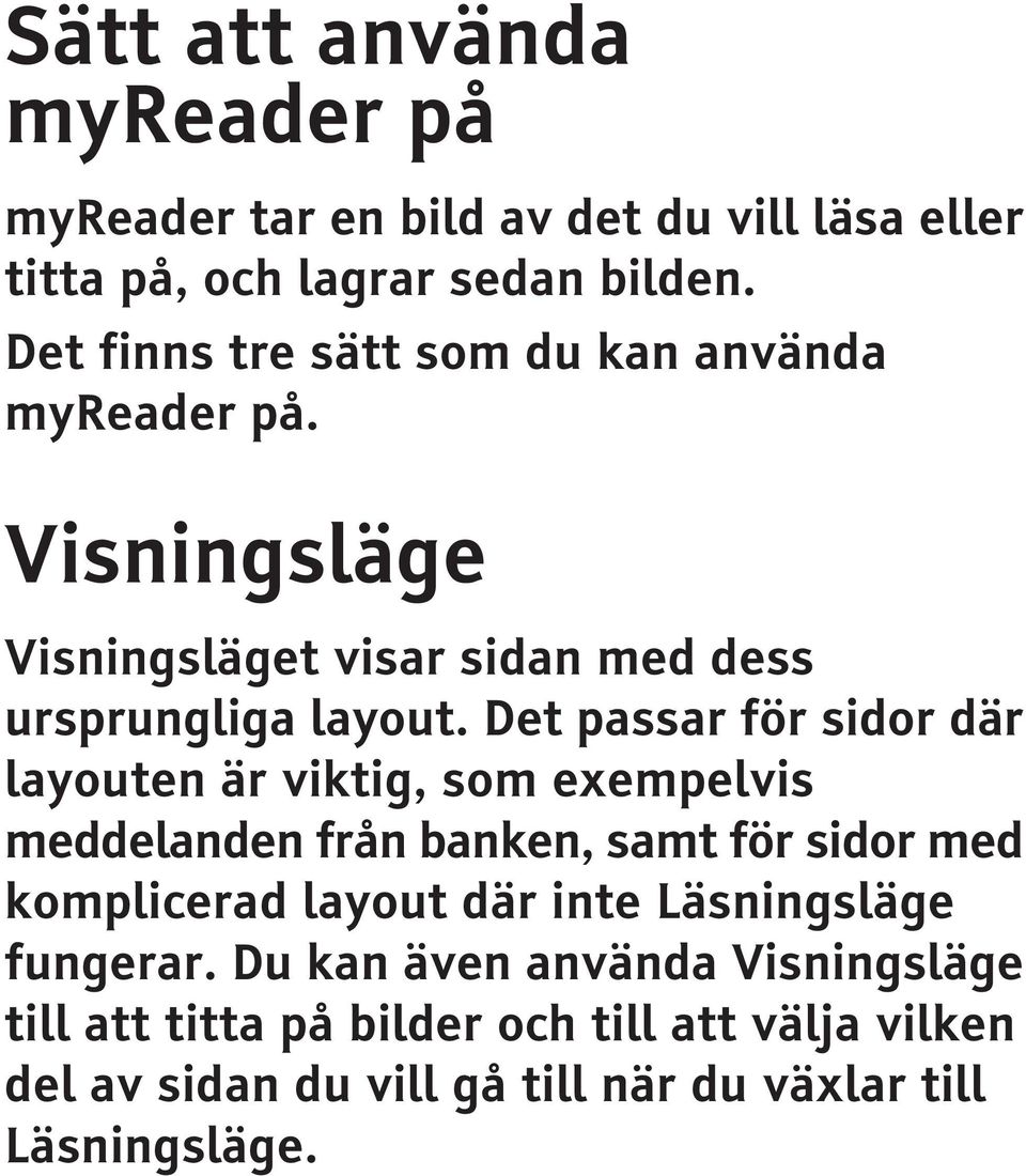 Det passar för sidor där layouten är viktig, som exempelvis meddelanden från banken, samt för sidor med komplicerad layout där inte