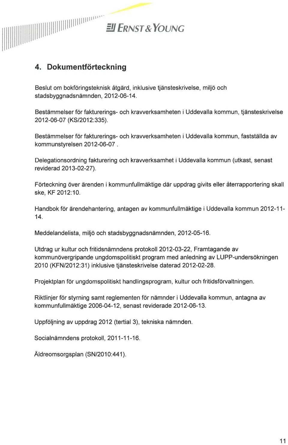Uddevalla kommun, tjänsteskrivelse Bestämmelser för fakturerings- och kravverksamheten i Uddevalla kommun, fastställda av kommunstyrelsen 2012-06-07.