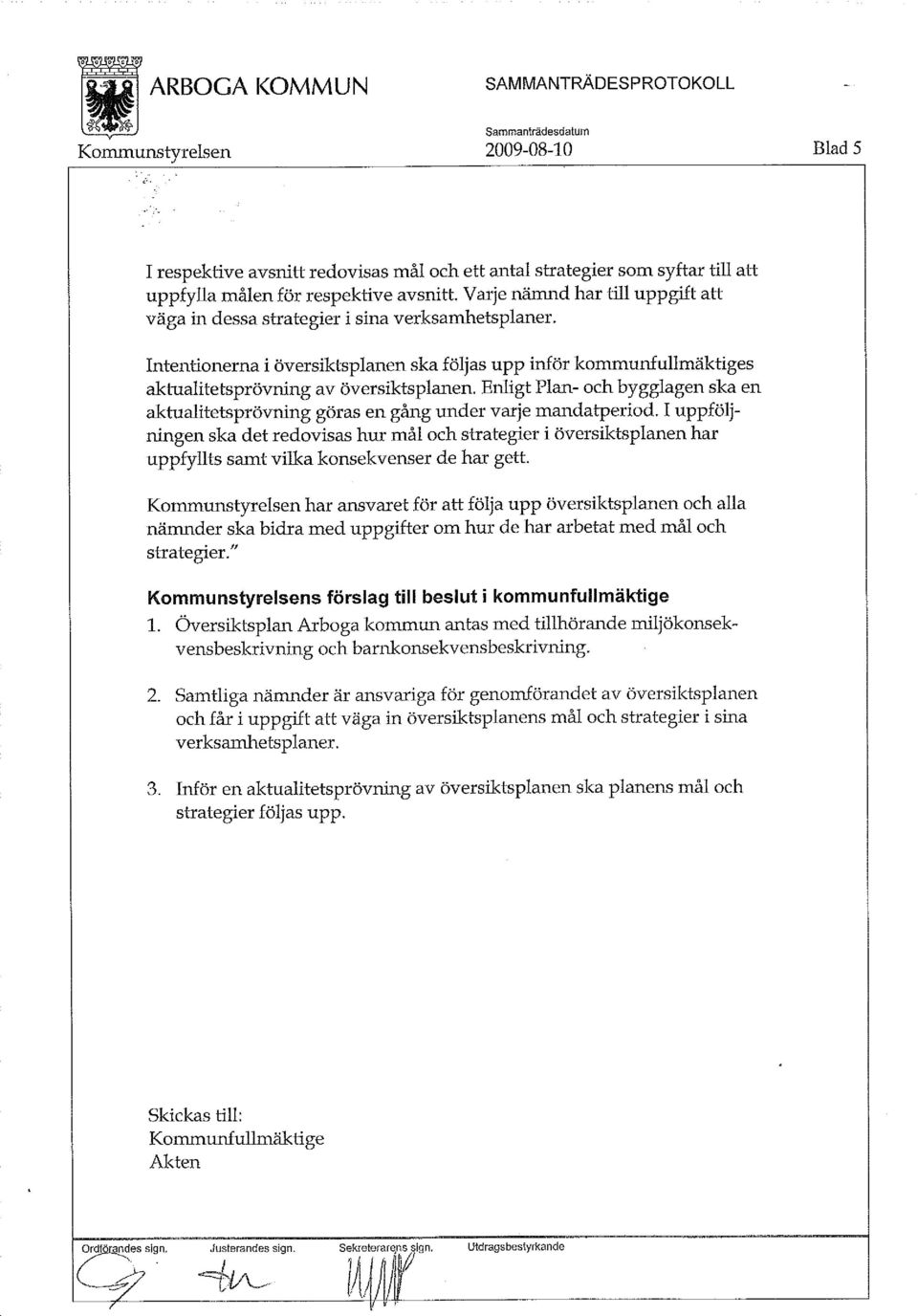 Enligt Plan- och bygglagen ska en aktualitetsprövning göras en gång under varje mandatperiod.