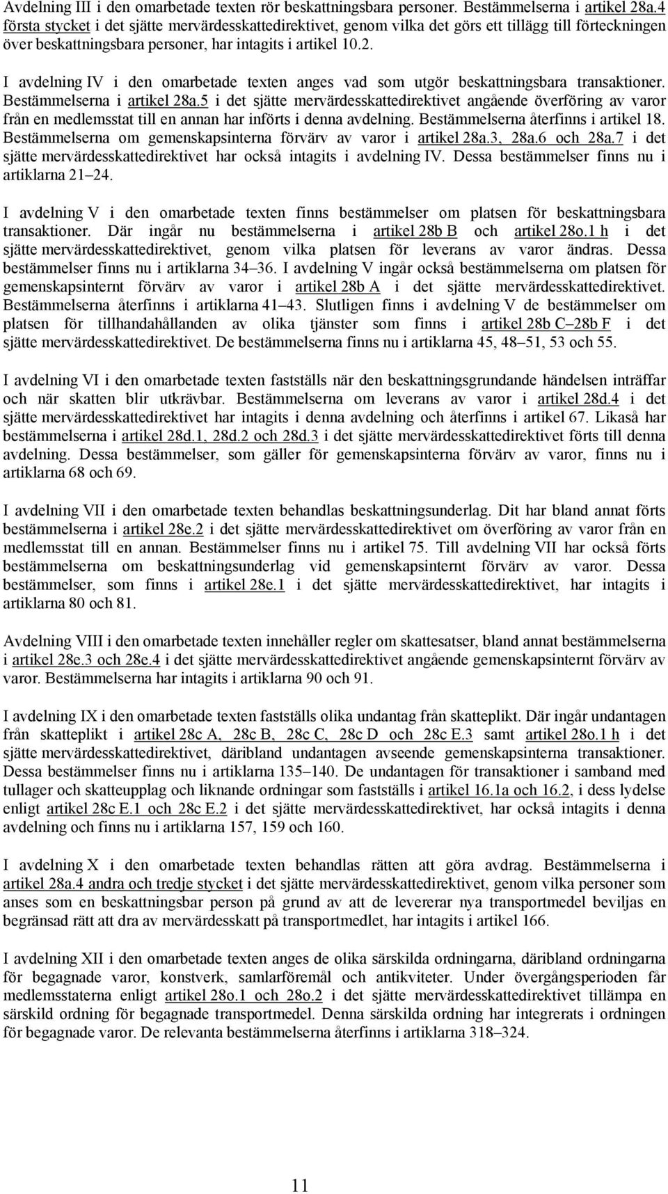I avdelning IV i den omarbetade texten anges vad som utgör beskattningsbara transaktioner. Bestämmelserna i artikel 28a.