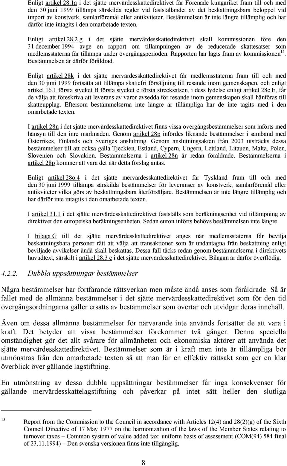 konstverk, samlarföremål eller antikviteter. Bestämmelsen är inte längre tillämplig och har därför inte intagits i den omarbetade texten.