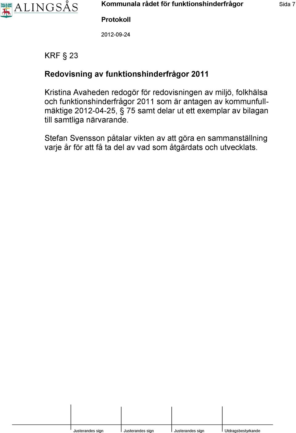 kommunfullmäktige 2012-04-25, 75 samt delar ut ett exemplar av bilagan till samtliga närvarande.