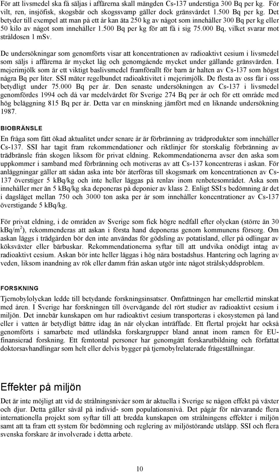 000 Bq, vilket svarar mot stråldosen 1 msv.