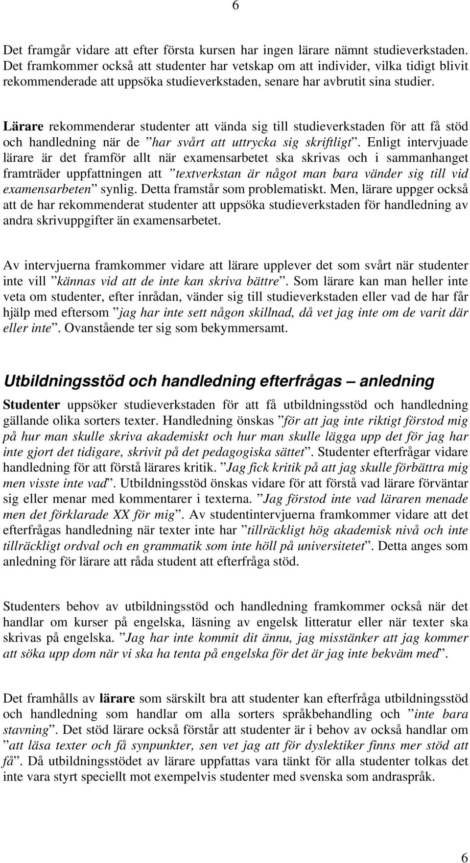 Lärare rekommenderar studenter att vända sig till studieverkstaden för att få stöd och handledning när de har svårt att uttrycka sig skriftligt.