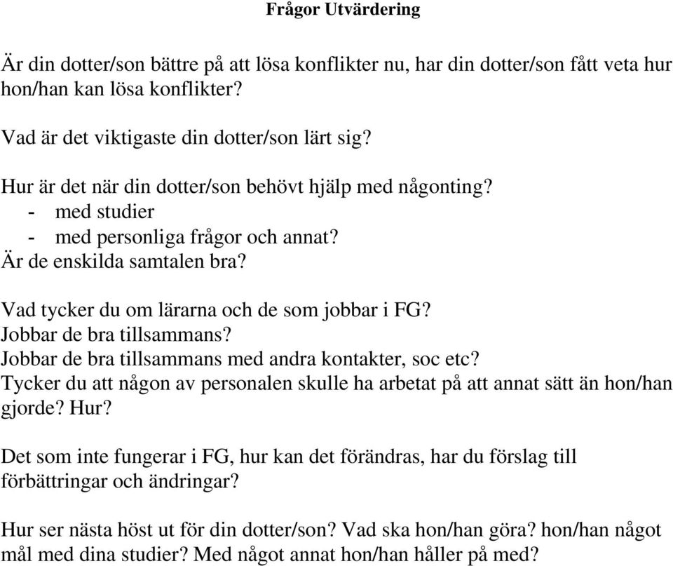 Jobbar de bra tillsammans? Jobbar de bra tillsammans med andra kontakter, soc etc? Tycker du att någon av personalen skulle ha arbetat på att annat sätt än hon/han gjorde? Hur?