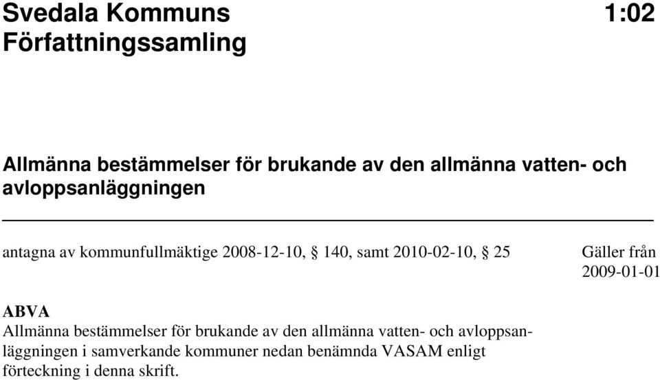 25 Gäller från 2009-01-01 ABVA Allmänna bestämmelser för brukande av den allmänna vatten- och