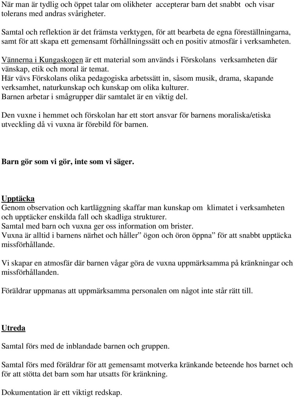 Vännerna i Kungaskogen är ett material som används i Förskolans verksamheten där vänskap, etik och moral är temat.