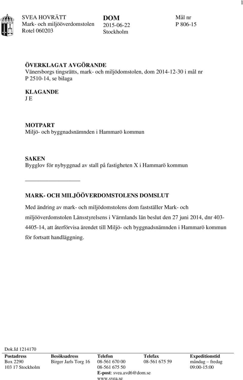 ändring av mark- och miljödomstolens dom fastställer Mark- och miljööverdomstolen Länsstyrelsens i Värmlands län beslut den 27 juni 2014, dnr 403-4405-14, att återförvisa ärendet till Miljö- och