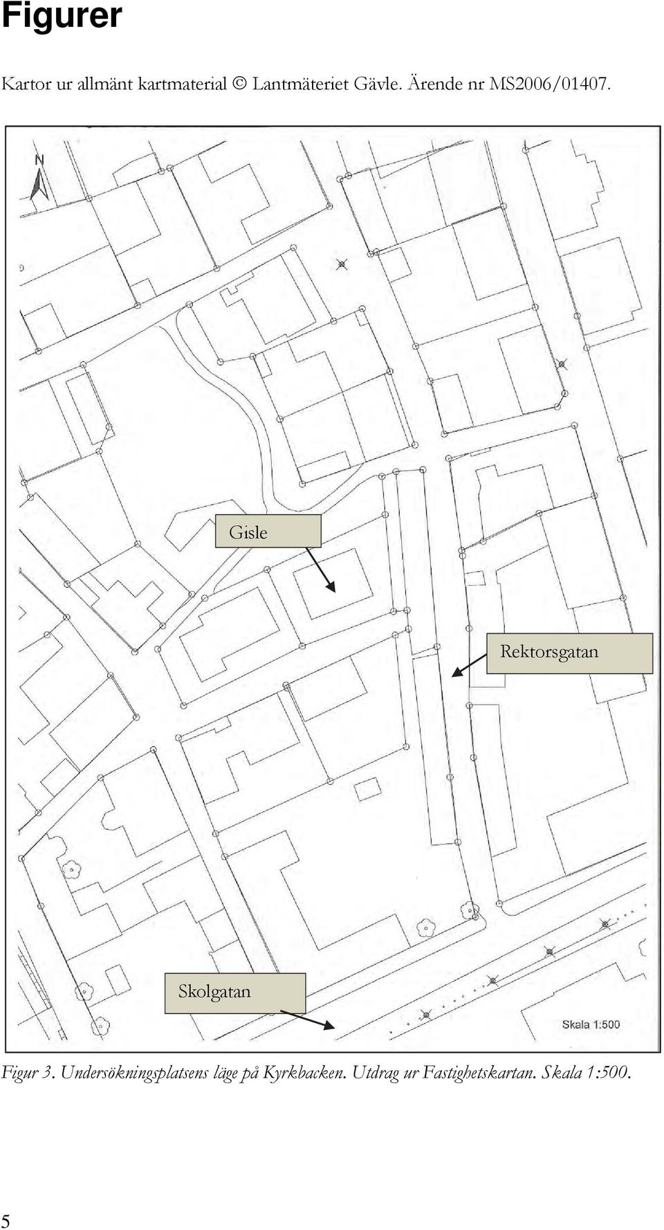 Gisle Rektorsgatan Skolgatan Figur 3.