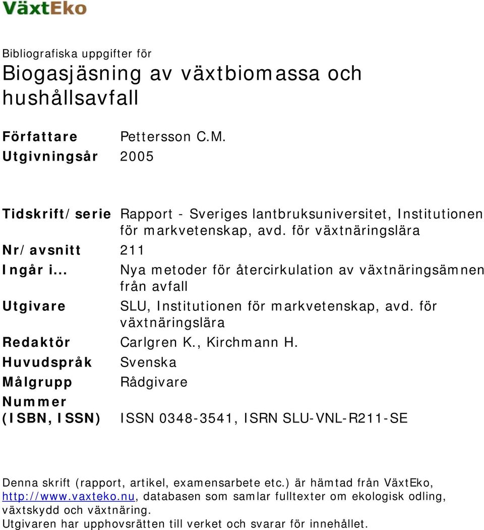 .. Nya metoder för återcirkulation av växtnäringsämnen från avfall Utgivare SLU, Institutionen för markvetenskap, avd. för växtnäringslära Redaktör Carlgren K., Kirchmann H.