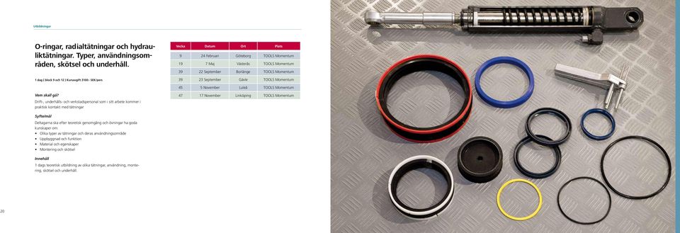 Momentum 45 5 November Luleå TOOLS Momentum Drift-, underhålls- och verkstadspersonal som i sitt arbete kommer i praktisk kontakt med tätningar 47 17 November Linköping TOOLS Momentum