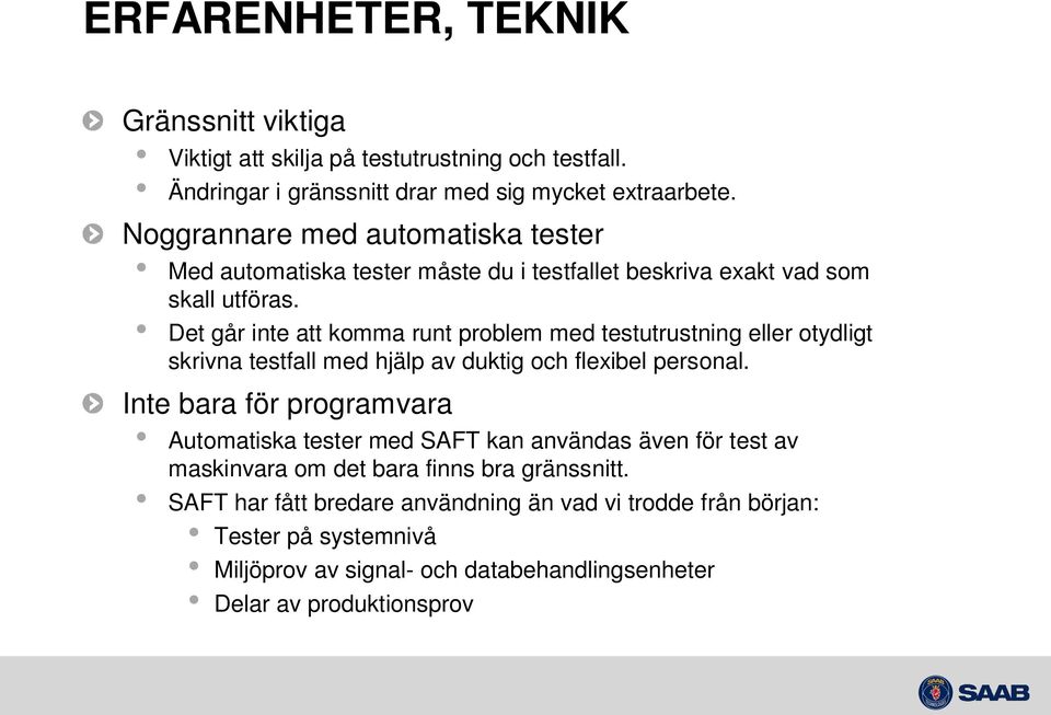 Det går inte att komma runt problem med testutrustning eller otydligt skrivna testfall med hjälp av duktig och flexibel personal.