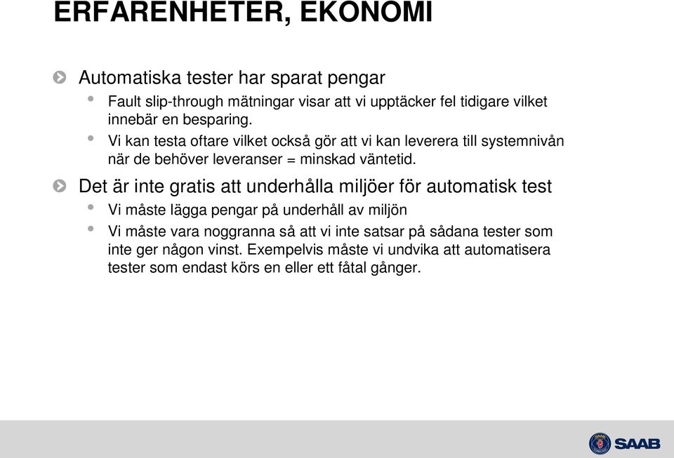 Det är inte gratis att underhålla miljöer för automatisk test Vi måste lägga pengar på underhåll av miljön Vi måste vara noggranna så att vi