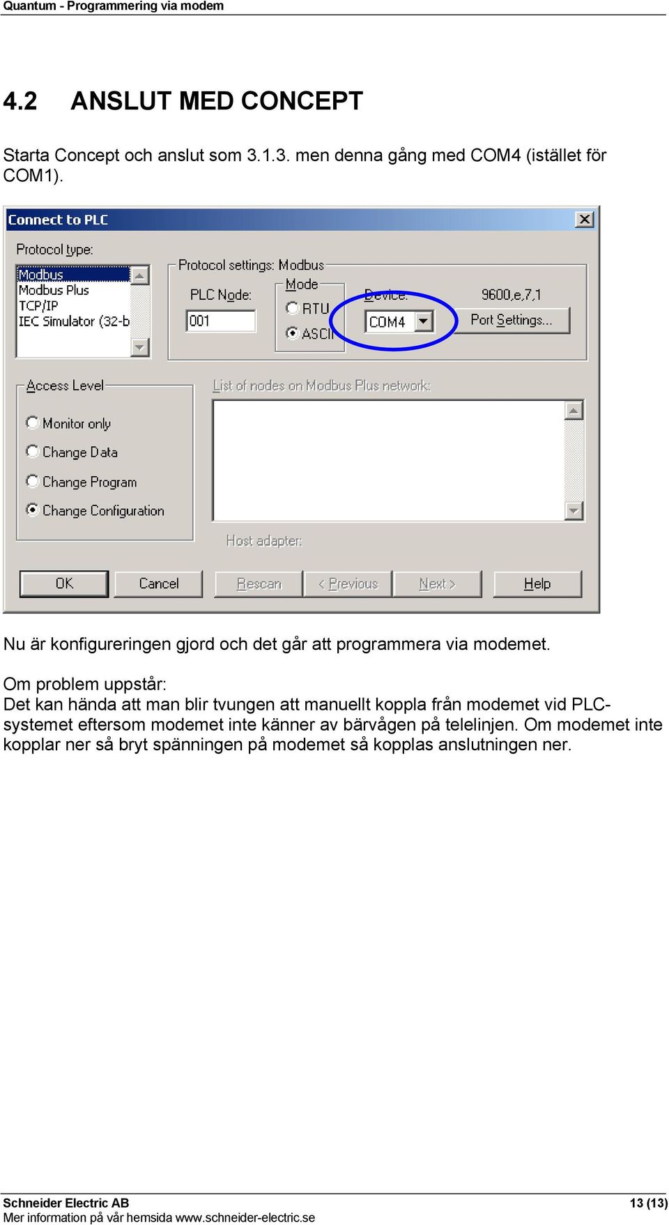 Om problem uppstår: Det kan hända att man blir tvungen att manuellt koppla från modemet vid PLCsystemet eftersom