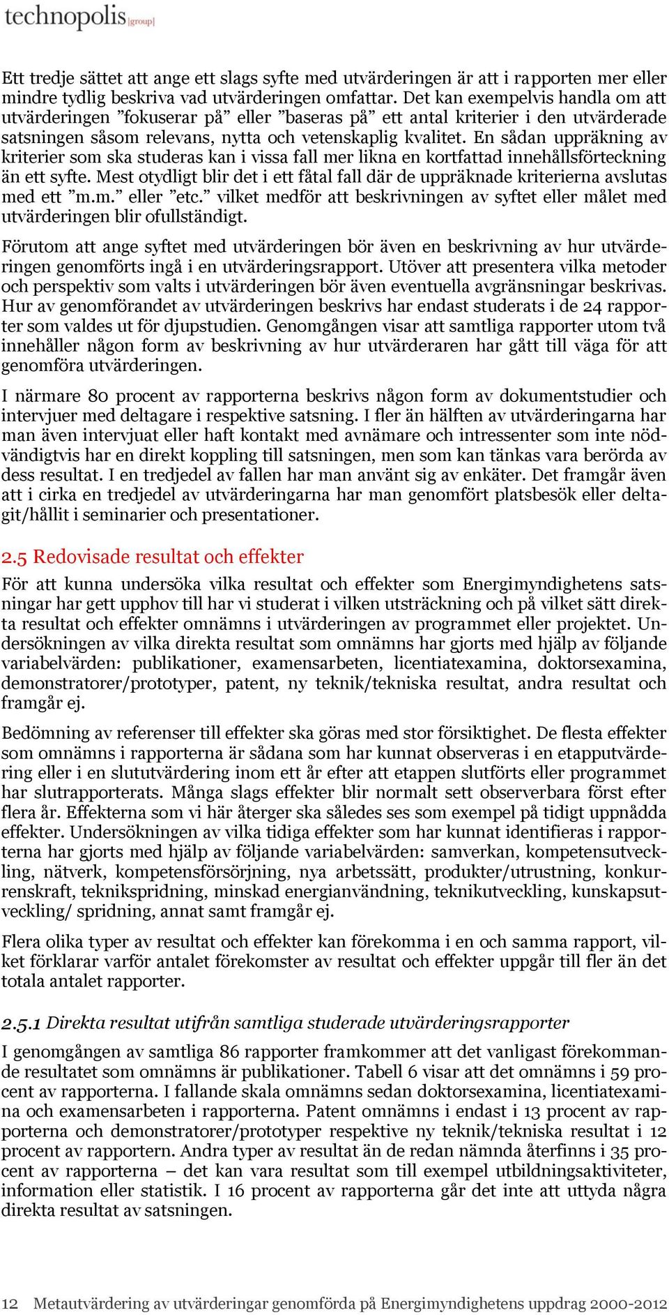 En sådan uppräkning av kriterier som ska studeras kan i vissa fall mer likna en kortfattad innehållsförteckning än ett syfte.