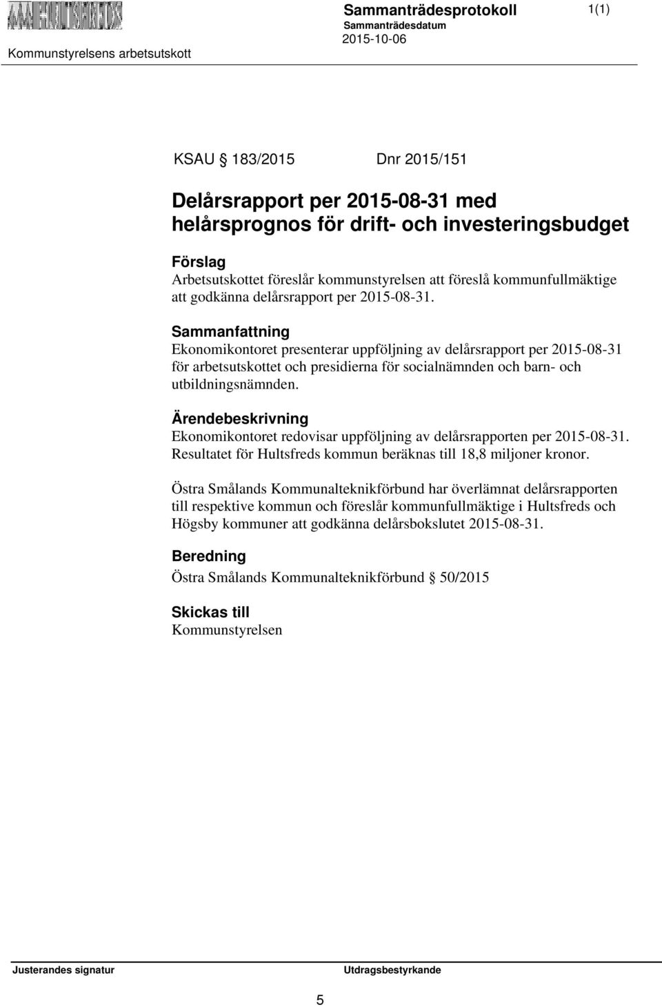 Ekonomikontoret redovisar uppföljning av delårsrapporten per 2015-08-31. Resultatet för Hultsfreds kommun beräknas till 18,8 miljoner kronor.