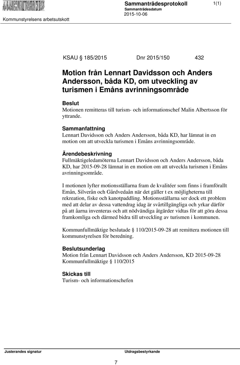 Fullmäktigeledamöterna Lennart Davidsson och Anders Andersson, båda KD, har 2015-09-28 lämnat in en motion om att utveckla turismen i Emåns avrinningsområde.