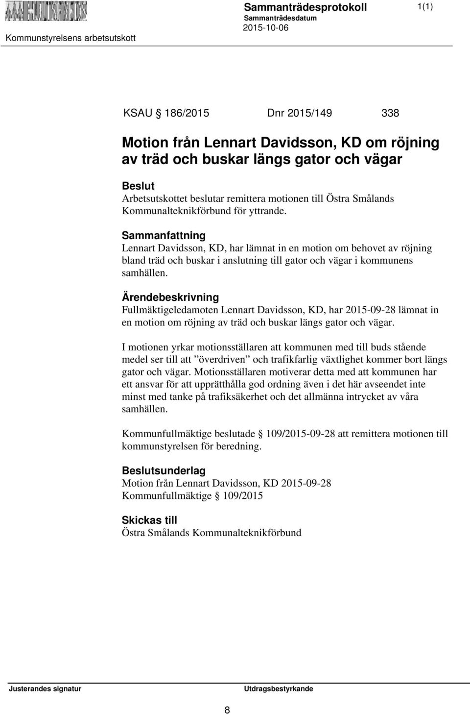 Fullmäktigeledamoten Lennart Davidsson, KD, har 2015-09-28 lämnat in en motion om röjning av träd och buskar längs gator och vägar.