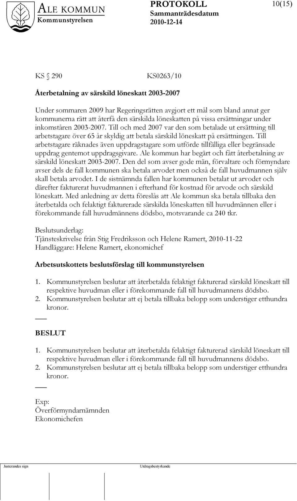 Till arbetstagare räknades även uppdragstagare som utförde tillfälliga eller begränsade uppdrag gentemot uppdragsgivare. Ale kommun har begärt och fått återbetalning av särskild löneskatt 2003-2007.