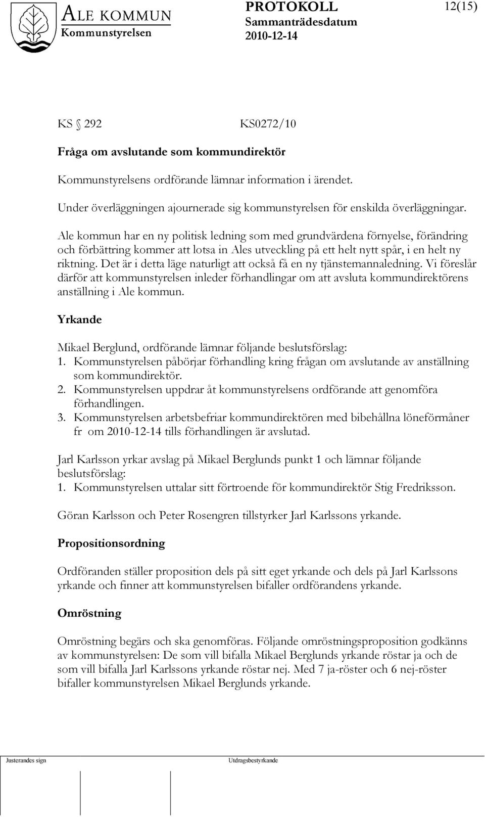 Ale kommun har en ny politisk ledning som med grundvärdena förnyelse, förändring och förbättring kommer att lotsa in Ales utveckling på ett helt nytt spår, i en helt ny riktning.
