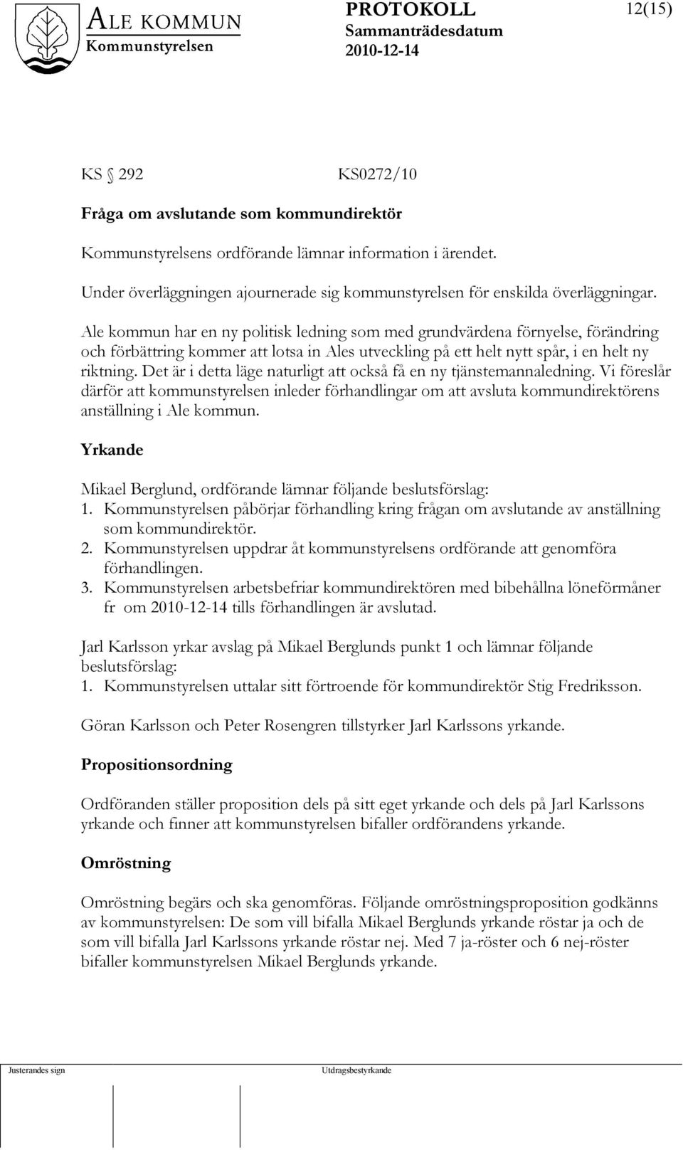 Ale kommun har en ny politisk ledning som med grundvärdena förnyelse, förändring och förbättring kommer att lotsa in Ales utveckling på ett helt nytt spår, i en helt ny riktning.