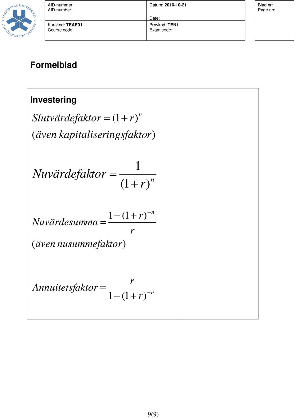 1 (1 + r) n 1 (1 + r) Nuvärdesumma = r ( även