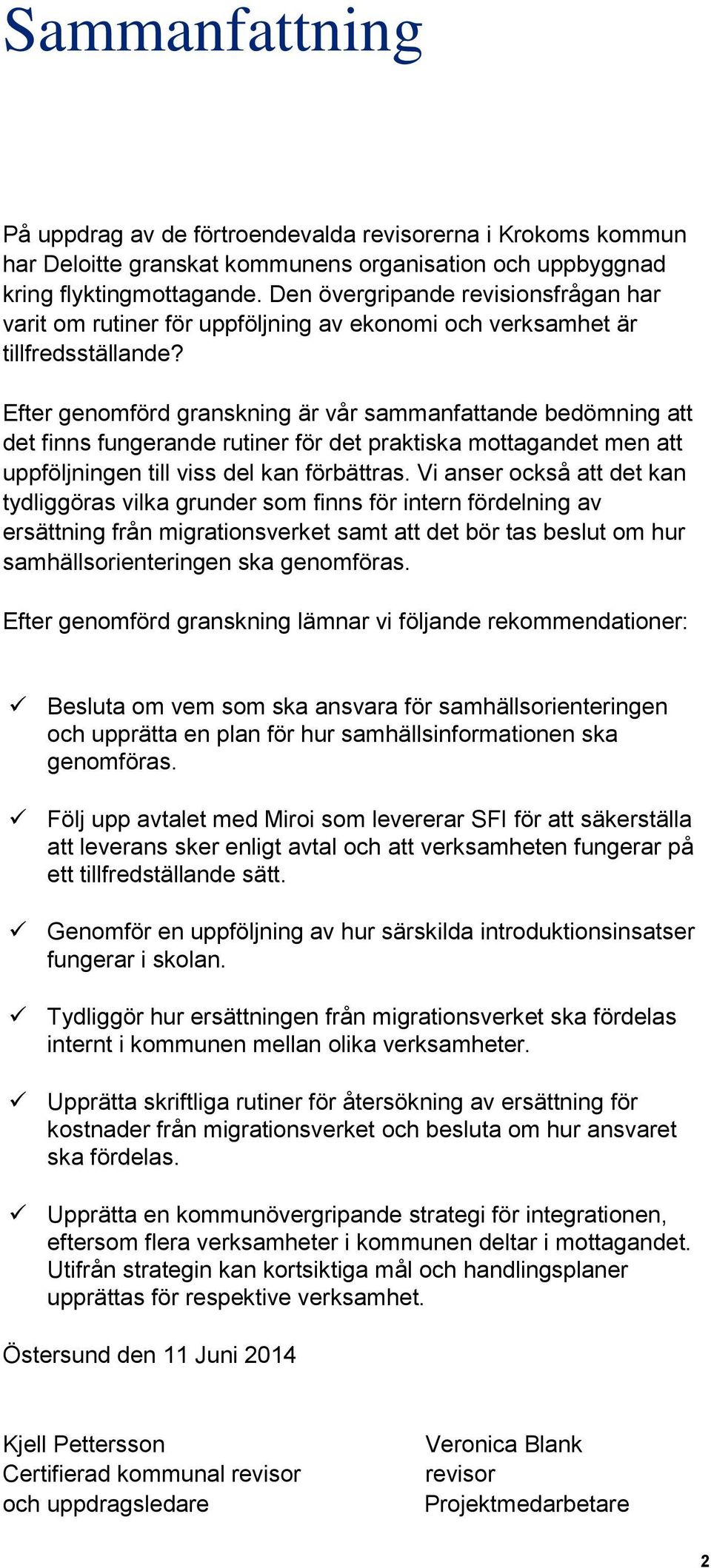 Efter genomförd granskning är vår sammanfattande bedömning att det finns fungerande rutiner för det praktiska mottagandet men att uppföljningen till viss del kan förbättras.