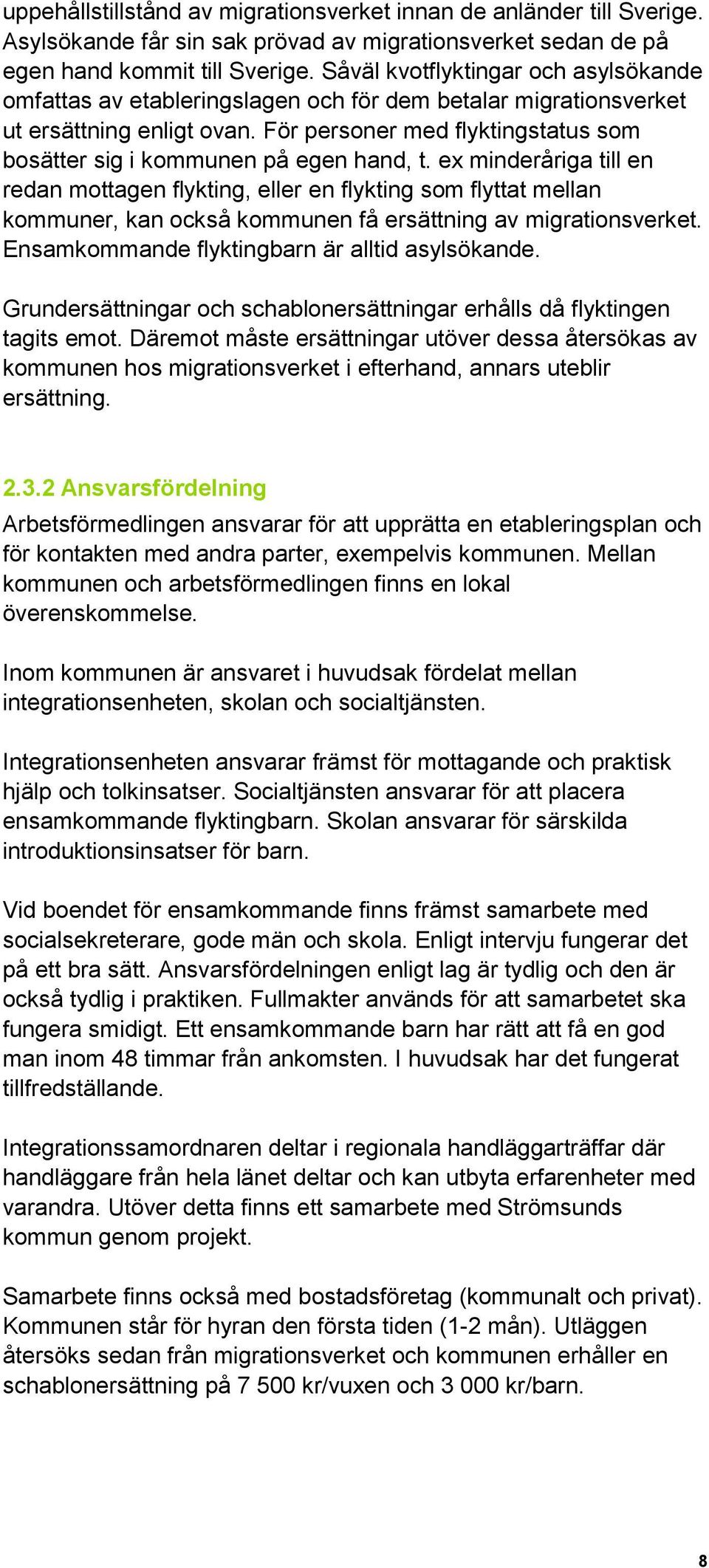 För personer med flyktingstatus som bosätter sig i kommunen på egen hand, t.