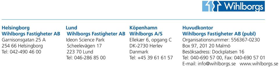 DK-2730 Herlev Danmark Tel: +45 39 61 61 57 Huvudkontor Wihlborgs Fastigheter AB (publ) Organisationsnummer: 556367-0230