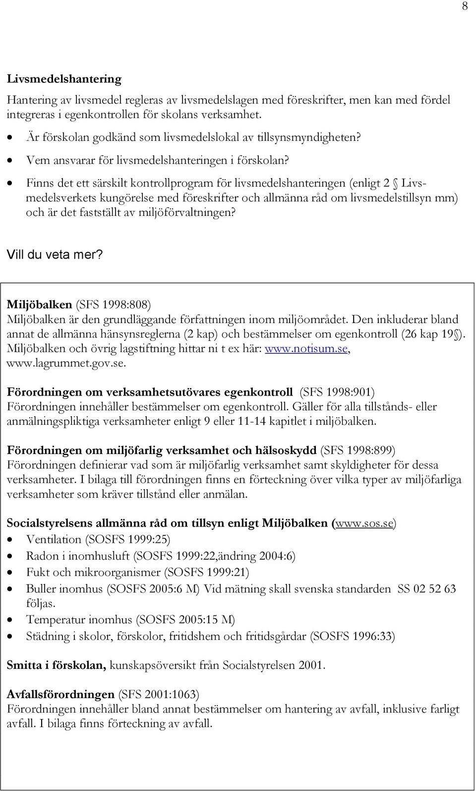 Finns det ett särskilt kontrollprogram för livsmedelshanteringen (enligt 2 Livsmedelsverkets kungörelse med föreskrifter och allmänna råd om livsmedelstillsyn mm) och är det fastställt av