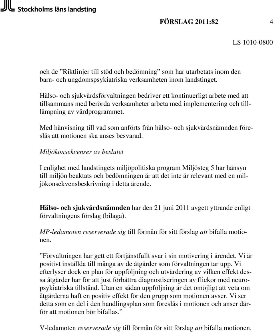 Med hänvisning till vad som anförts från hälso- och sjukvårdsnämnden föreslås att motionen ska anses besvarad.