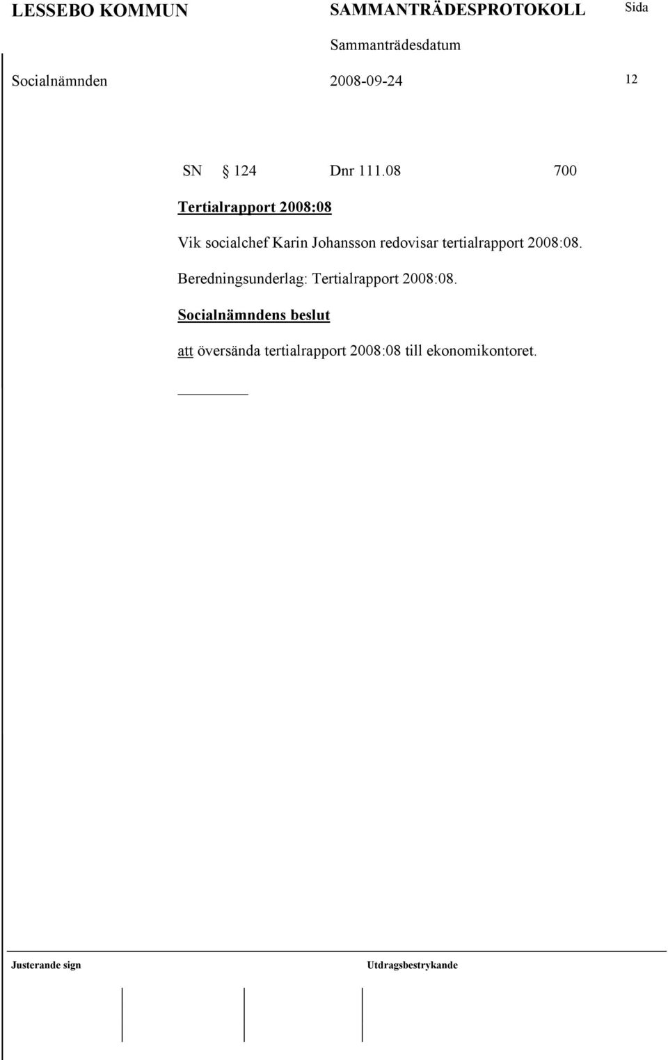 Johansson redovisar tertialrapport 2008:08.