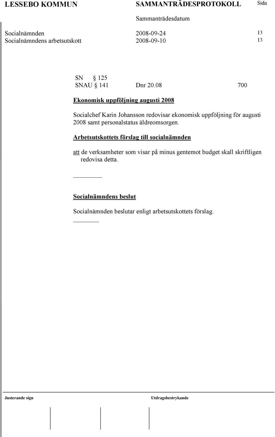 uppföljning för augusti 2008 samt personalstatus äldreomsorgen.