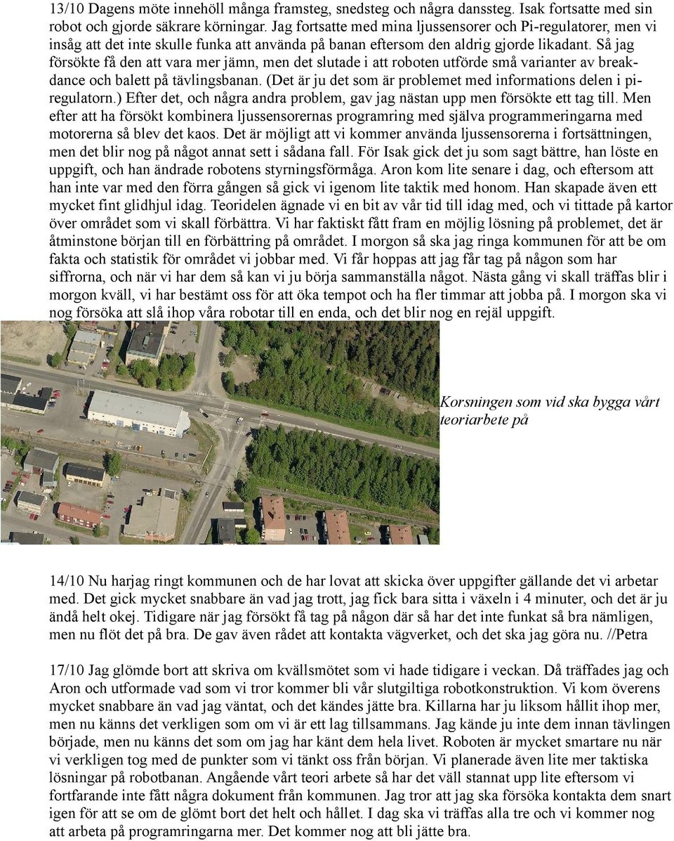 Så jag försökte få den att vara mer jämn, men det slutade i att roboten utförde små varianter av breakdance och balett på tävlingsbanan.