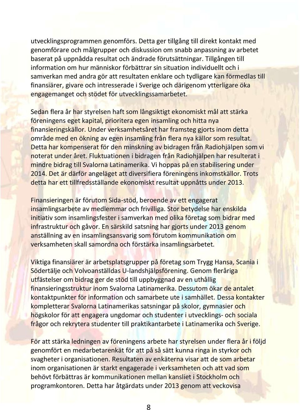 Tillgången till information om hur människor förbättrar sin situation individuellt och i samverkan med andra gör att resultaten enklare och tydligare kan förmedlas till finansiärer, givare och