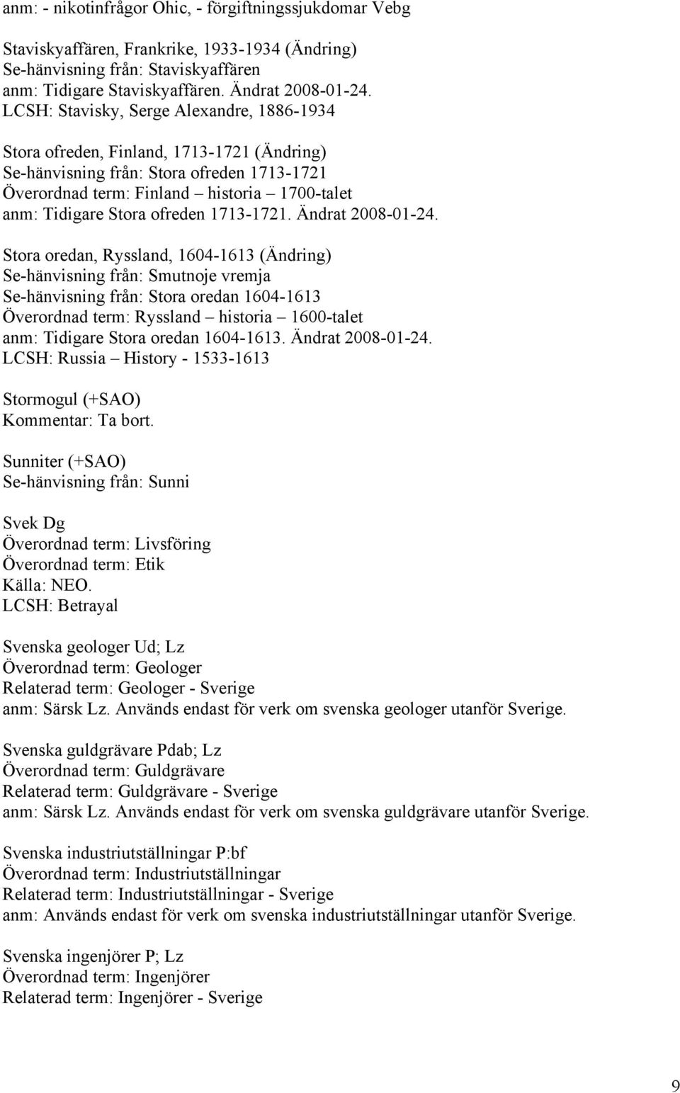 ofreden 1713-1721. Ändrat 2008-01-24.