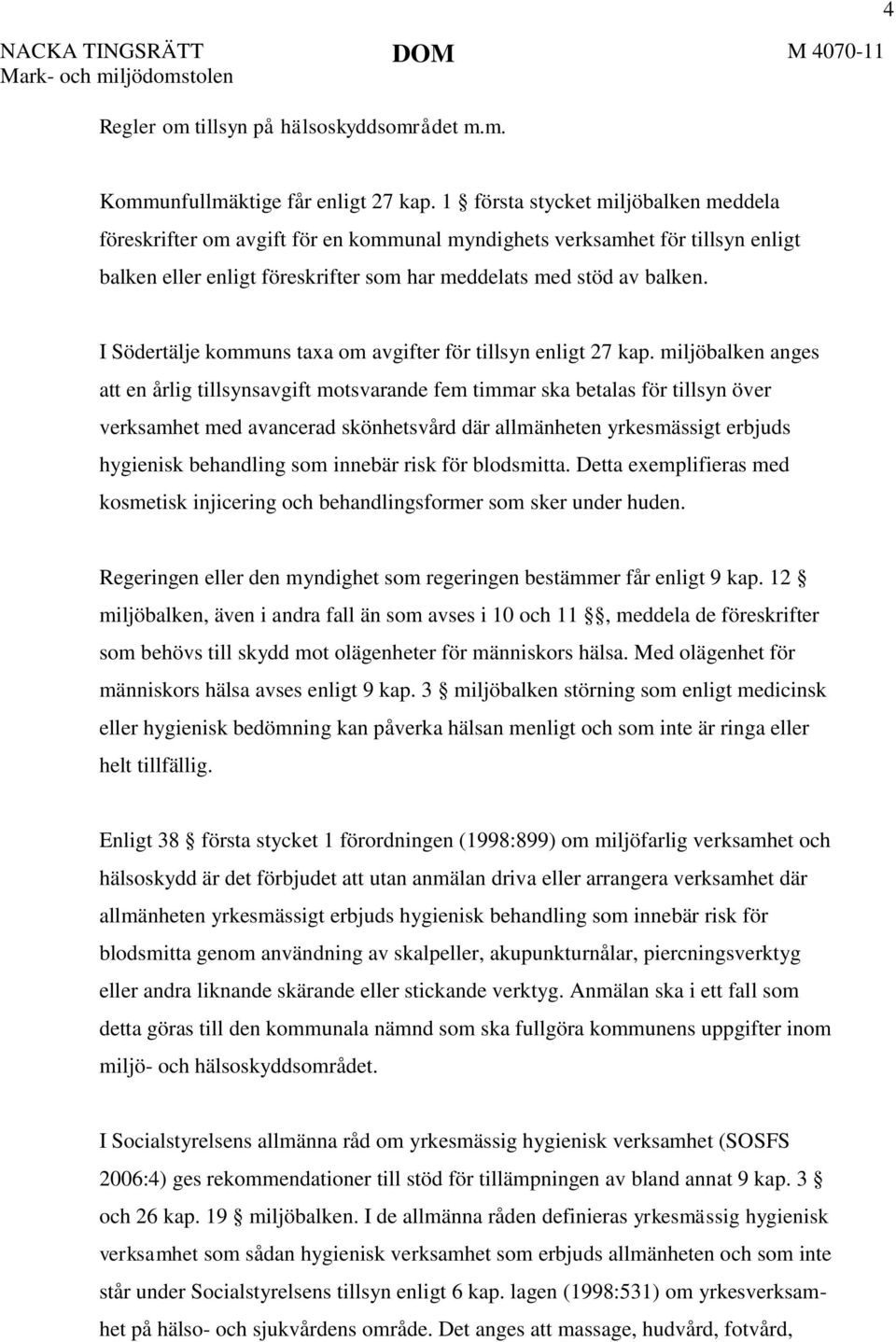 I Södertälje kommuns taxa om avgifter för tillsyn enligt 27 kap.